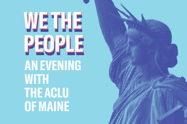 Lady Liberty next to the words "We the People: An Evening with the ACLU of Maine"
