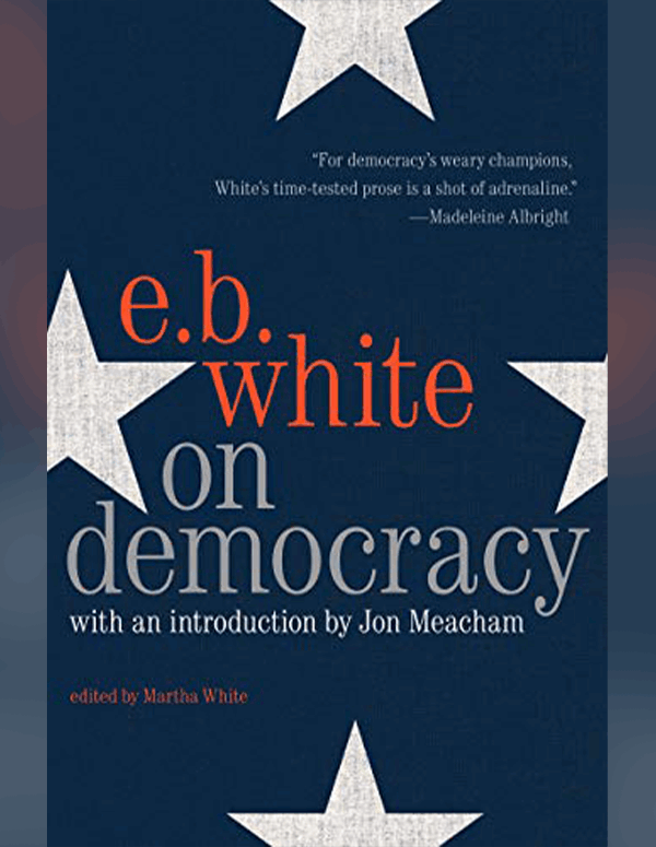 Book Cover for E.B. White On Democracy, edited by Martha White
