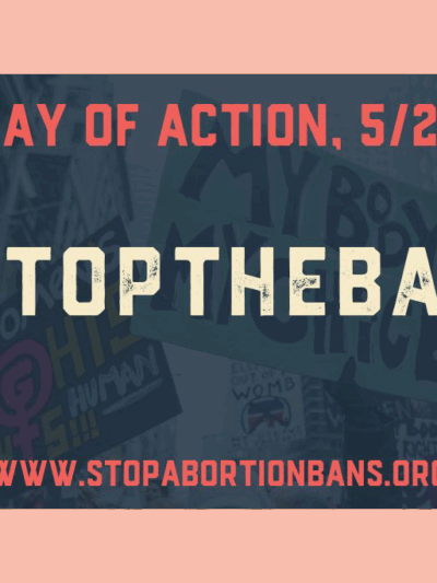 Day of Action, 5/21, #StopTheBans, www.StopAbortionBans.org