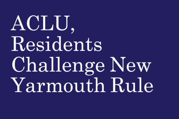 BREAKING NEWS - ACLU, Residents Challenge New Yarmouth Rule