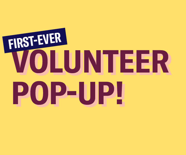 First-ever volunteer pop-up!