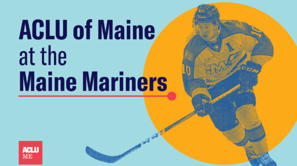 ACLU of Maine at the Maine Mariners December 17