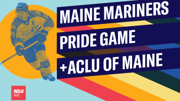 Maine Mariners Pride Game + ACLU of Maine