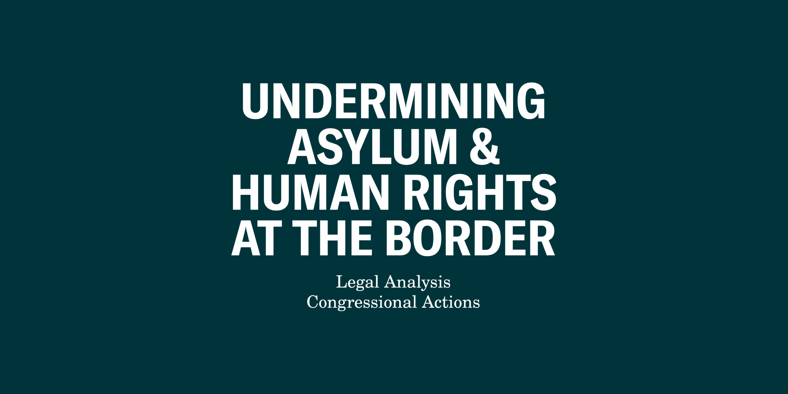 Undermining Asylum and Human Rights at the Border