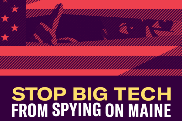 Stop big tech from spying on Maine.