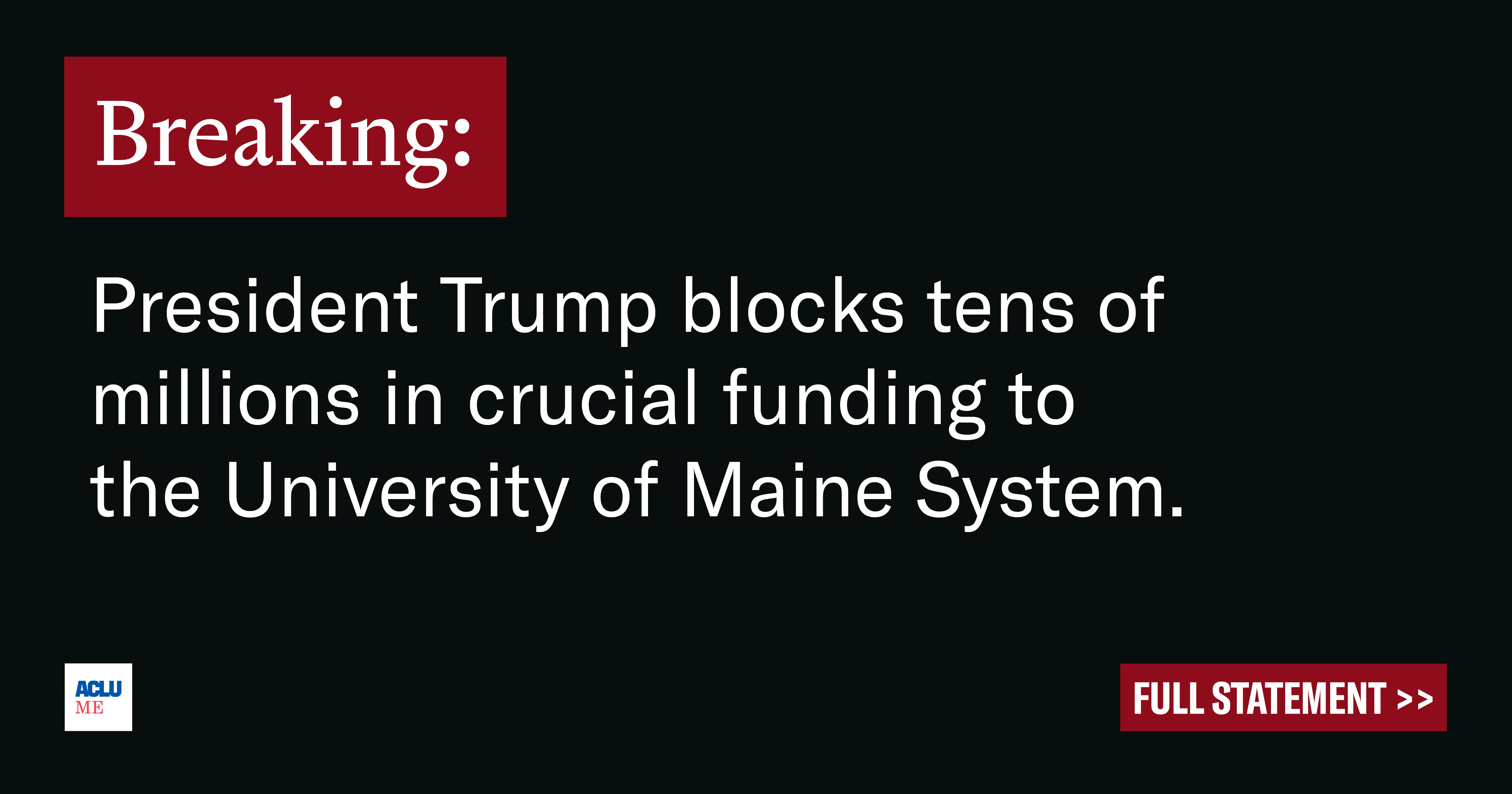 President Trump blocks tens of millions in crucial funding to the University of Maine System.