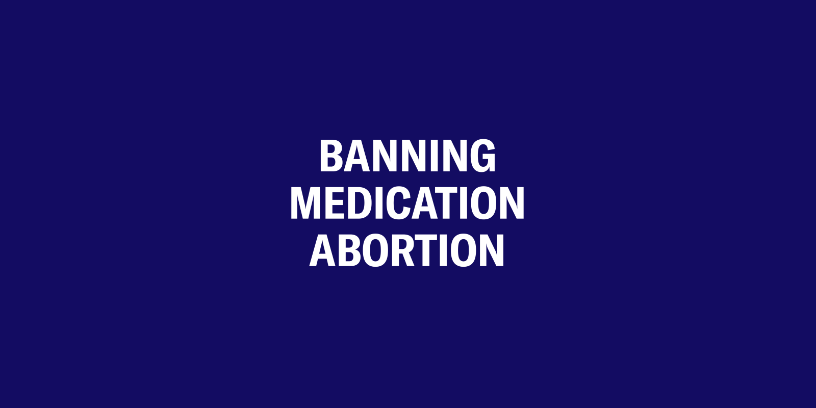 Banning medication abortion