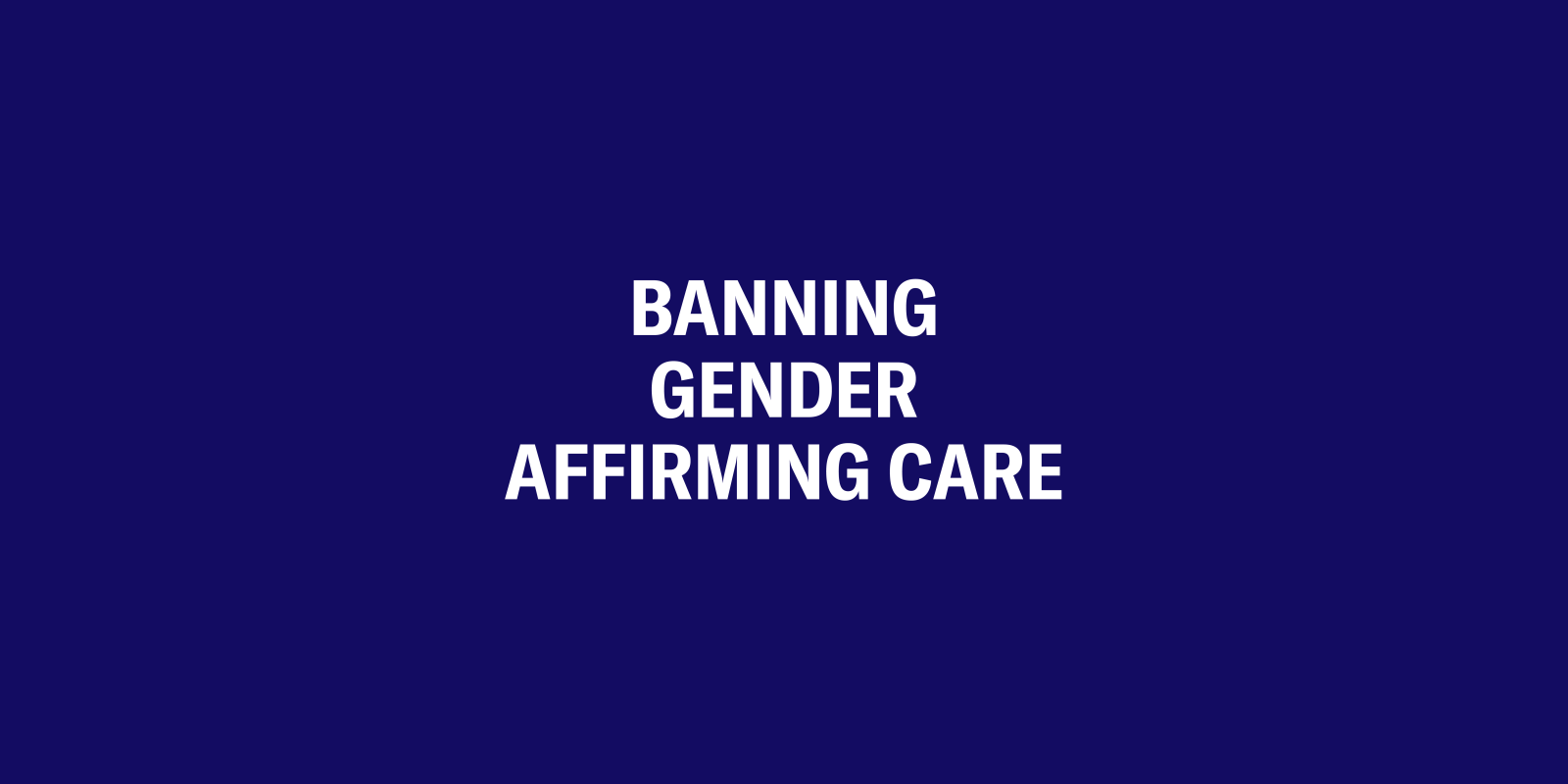 Banning Gender Affirming Care