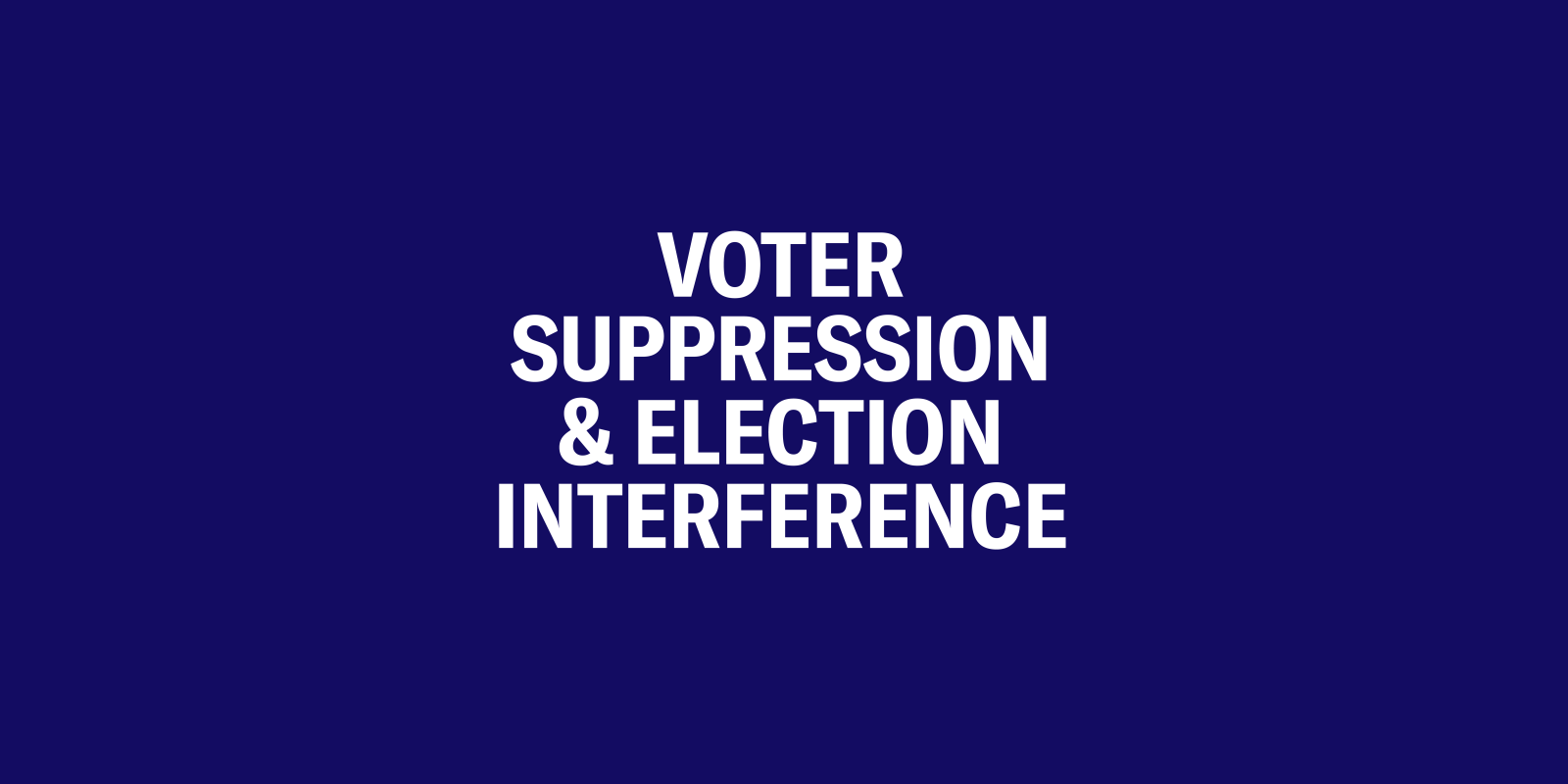 Voter Suppression and Election Interference