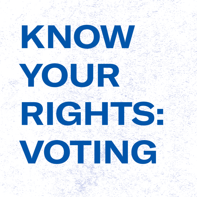 KNOW YOUR RIGHTS: VOTING