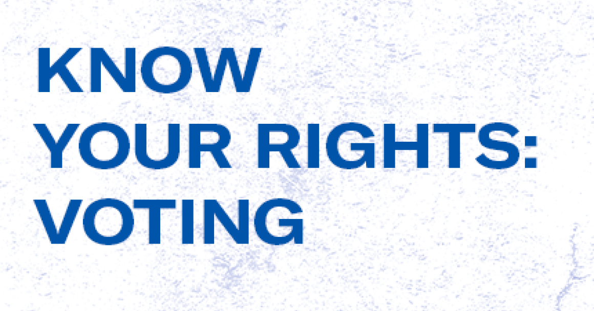 KNOW YOUR RIGHTS: VOTING