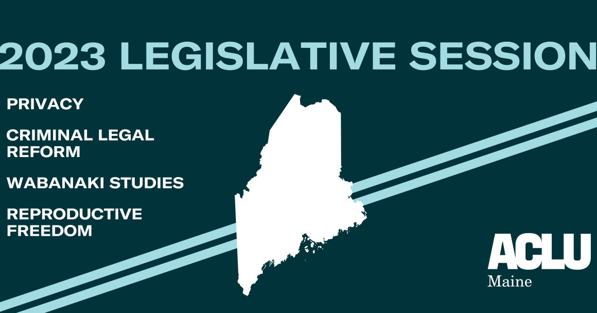 2023 Legislative Session: Privacy, Criminal Legal Reform, Wabanaki Studies, Reproductive Freedom