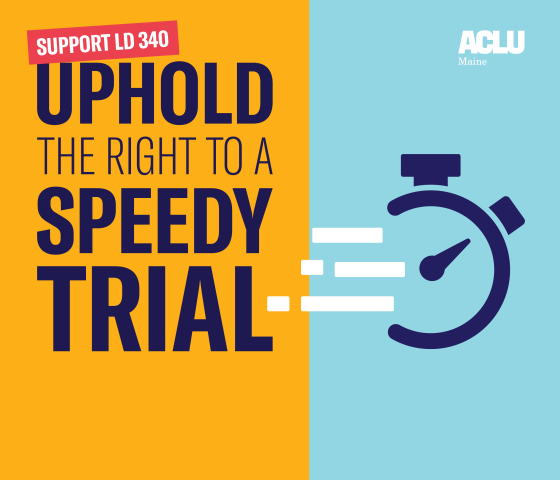 Support LD 340: Uphold the right to a speedy trial